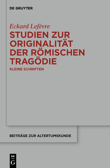 Studien zur Originalitat der romischen Tragodie: Kleine Schriften