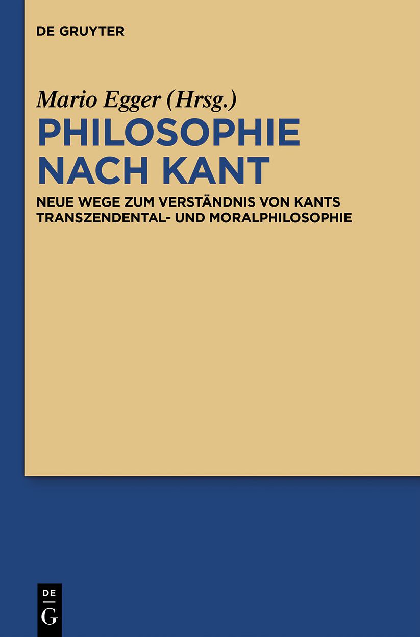 Philosophie nach Kant: Neue Wege zum Verstandnis von Kants Transzendental- und Moralphilosophie