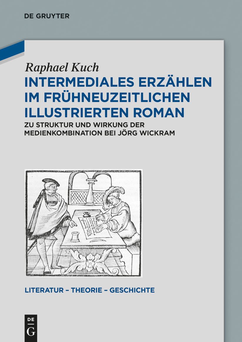 Intermediales Erzahlen im fruhneuzeitlichen illustrierten Roman: Zu Struktur und Wirkung der Medienkombination bei Jorg Wickram