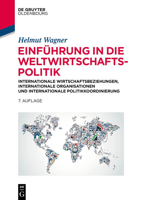 Einfuhrung in die Weltwirtschaftspolitik: nternationale Wirtschaftsbeziehungen, Internationale Organisationen und Internationale Politikkoordinierung
