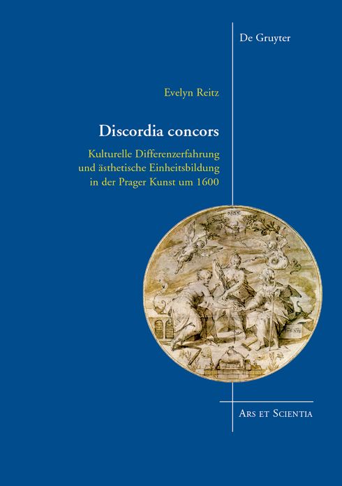 Discordia concors: Kulturelle Differenzerfahrung und asthetische Einheitsbildung in der Prager Kunst um 1600