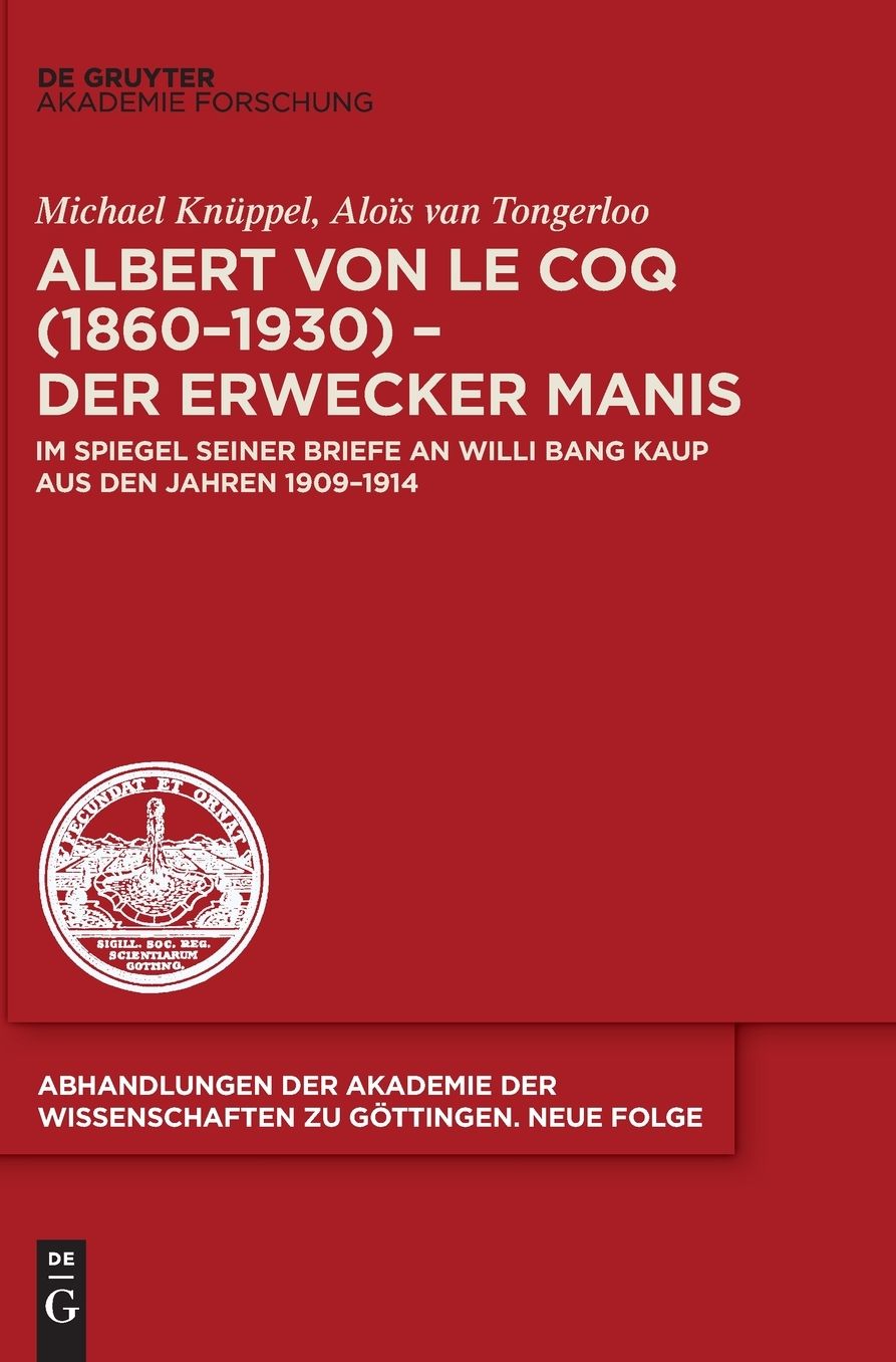 Albert von le Coq (1860-1930) - Der Erwecker Manis: Im Spiegel seiner Briefe an Willi Bang Kaup aus den Jahren 1909-1914