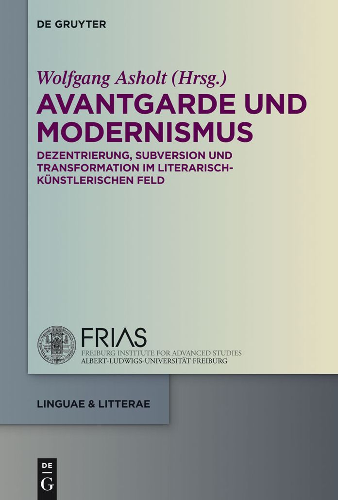 Avantgarde und Modernismus: Dezentrierung, Subversion und Transformation im literarisch-kunstlerischen Feld