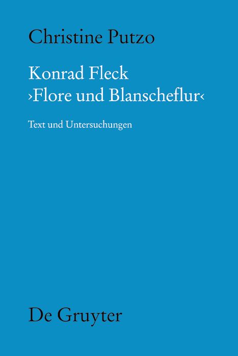 Konrad Fleck: Flore und Blanscheflur: Text und Untersuchungen