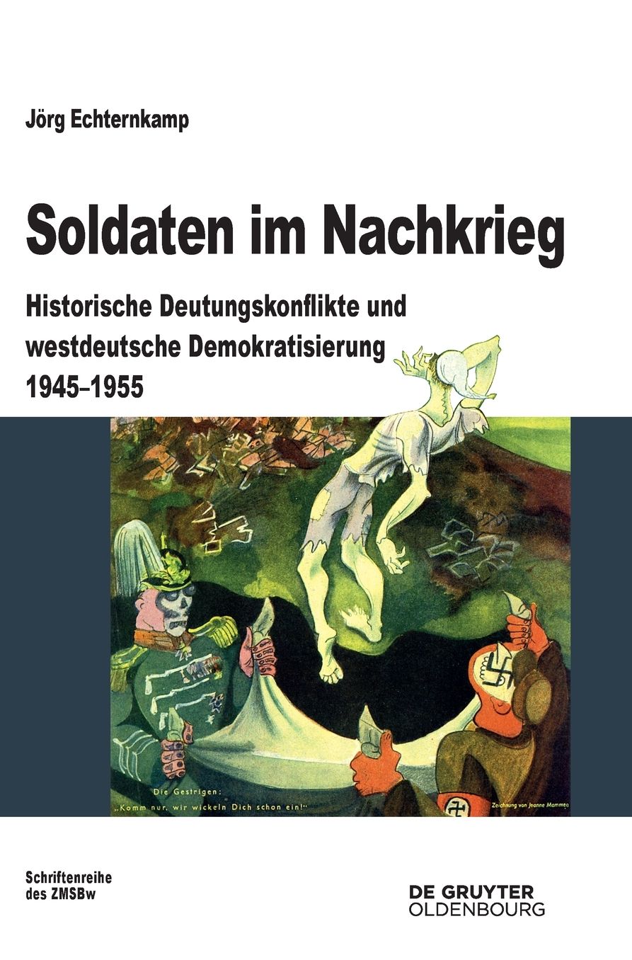 Soldaten im Nachkrieg: Historische Deutungskonflikte und westdeutsche Demokratisierung 1945-1955