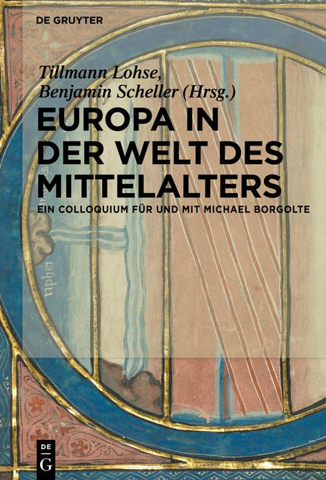 Europa in der Welt des Mittelalters: Ein Colloquium fur und mit Michael Borgolte