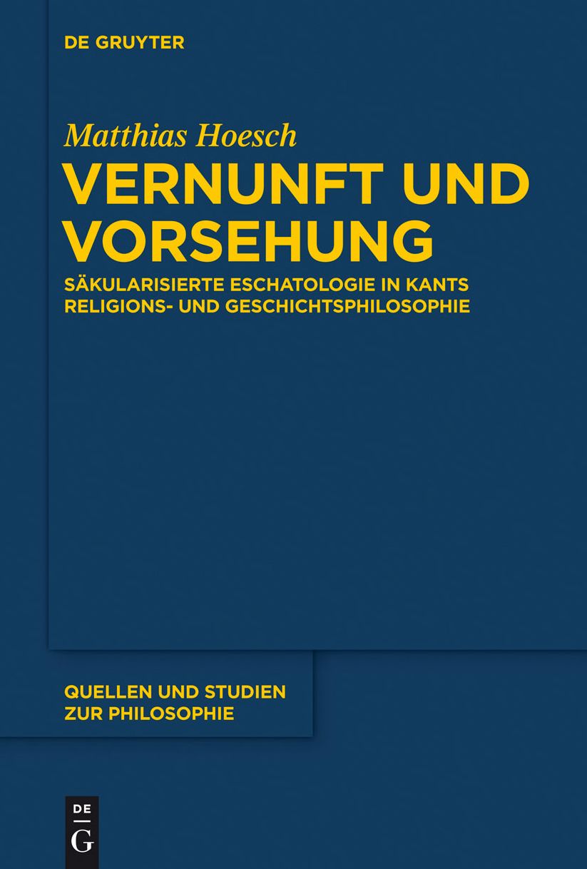 Vernunft und Vorsehung: Sakularisierte Eschatologie in Kants Religions- und Geschichtsphilosophie