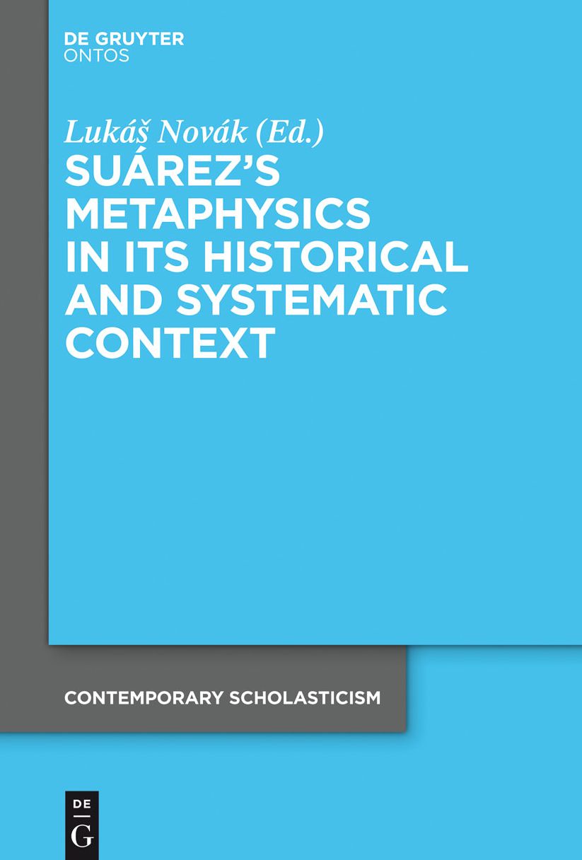 Su?rez?s Metaphysics in Its Historical and Systematic Context