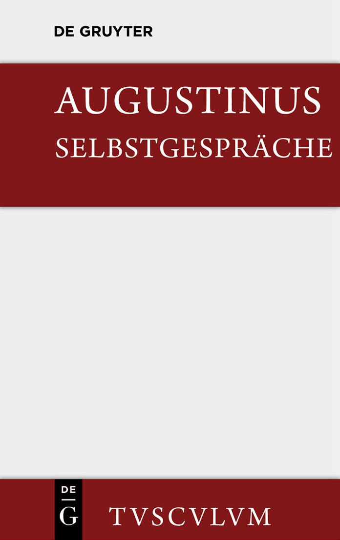 Selbstgesprache: Soliloquiorum libri duo. Lateinisch und deutsch