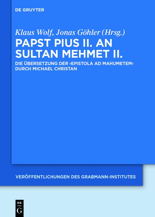 Papst Pius II. an Sultan Mehmet II.: Die Ubersetzung der 'Epistola ad Mahumetem' durch Michael Christan