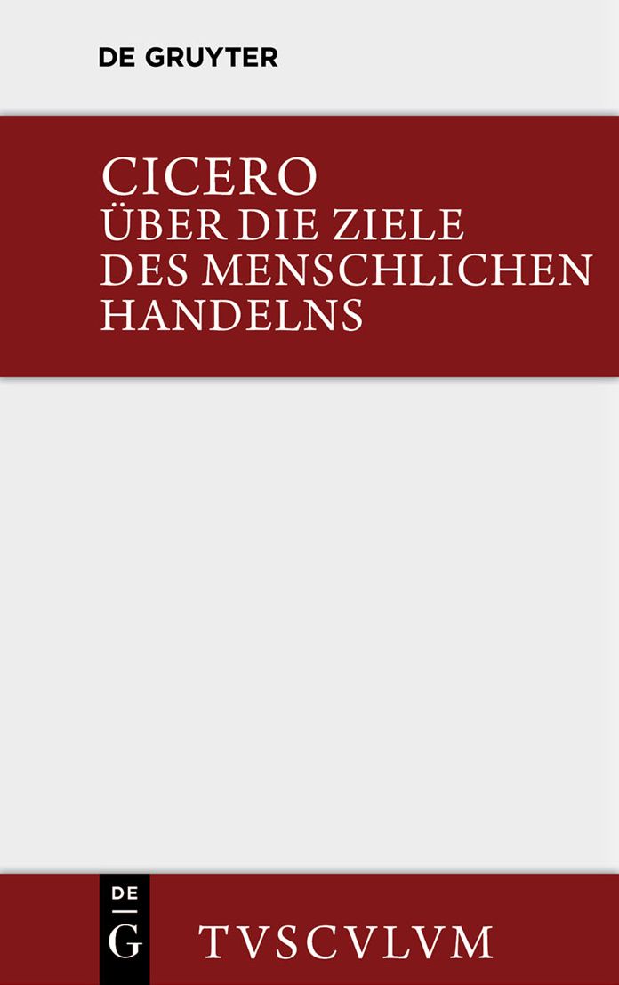 Uber die Ziele des menschlichen Handelns / De finibus bonorum et malorum
