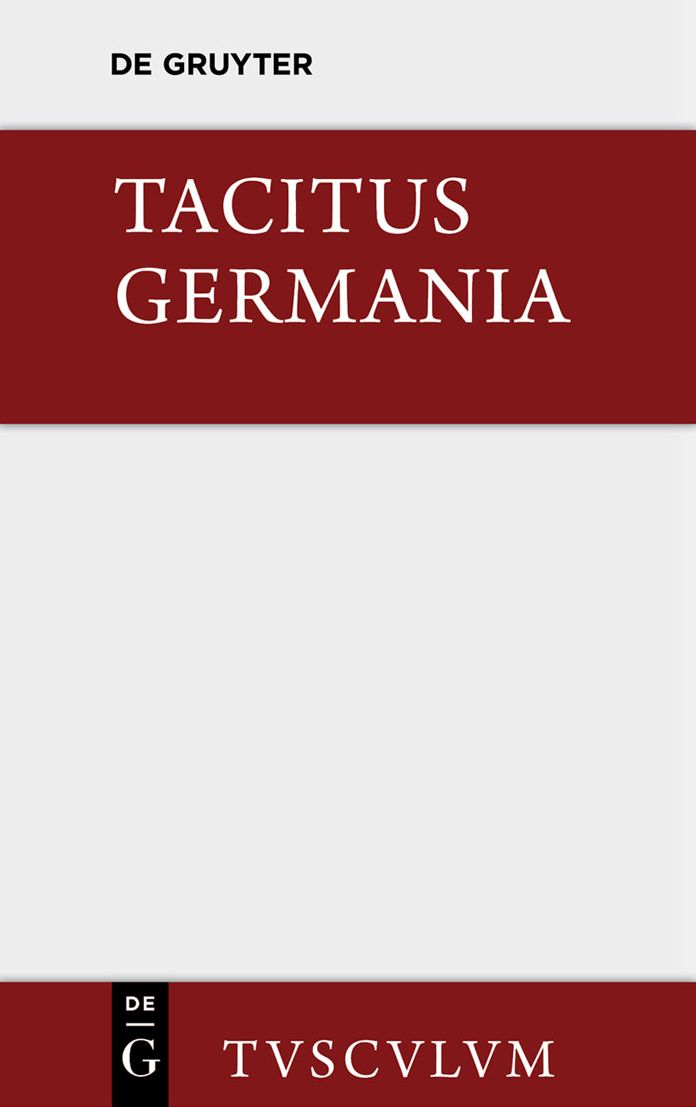 Germania und die wichtigsten antiken Stellen uber Deutschland: Lateinisch und deutsch