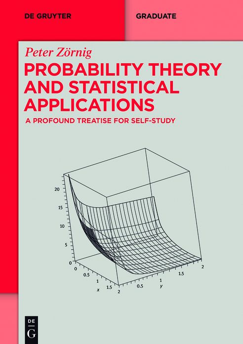 Probability Theory and Statistical Applications: A Profound Treatise for Self-Study