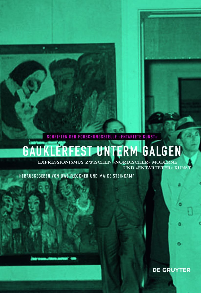 Gauklerfest unterm Galgen: Expressionismus zwischen "nordischer" Moderne und "entarteter" Kunst