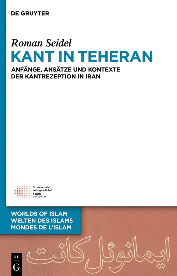 Kant in Teheran: Anfange, Ansatze und Kontexte der Kantrezeption in Iran