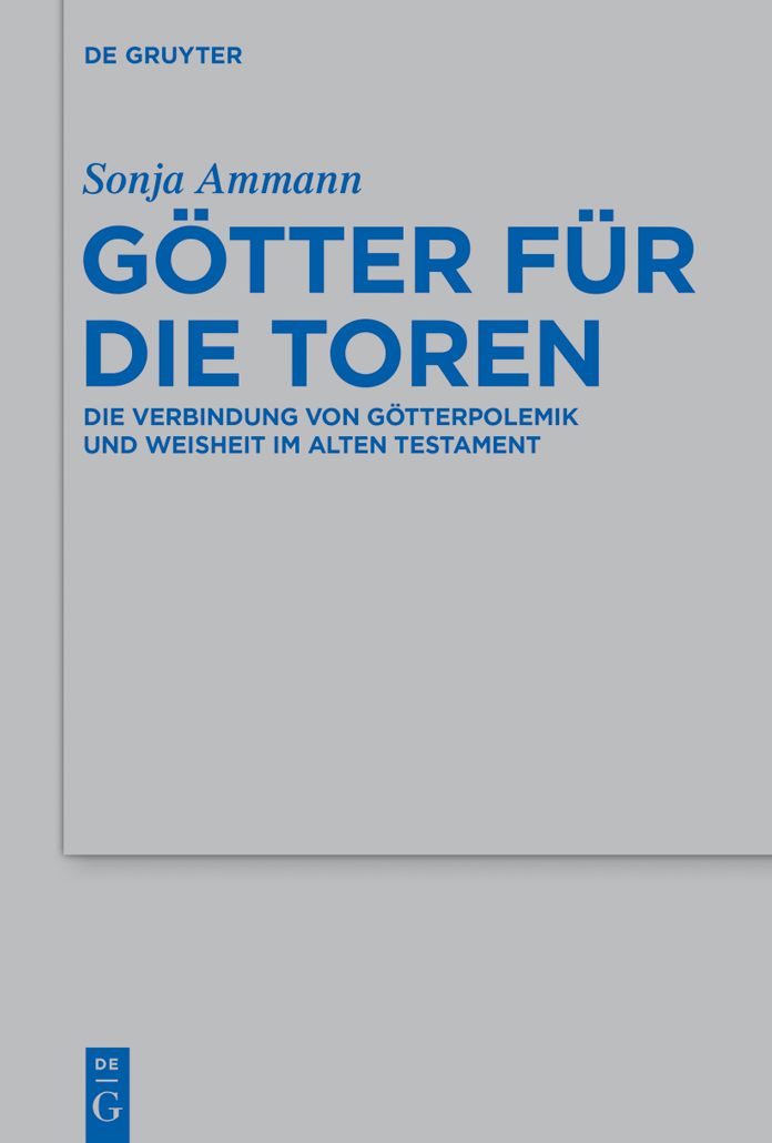 Gotter fur die Toren: Die Verbindung von Gotterpolemik und Weisheit im Alten Testament