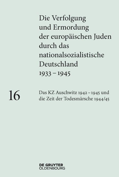 Auschwitz 1942-1945 und die Zeit der Todesmarsche