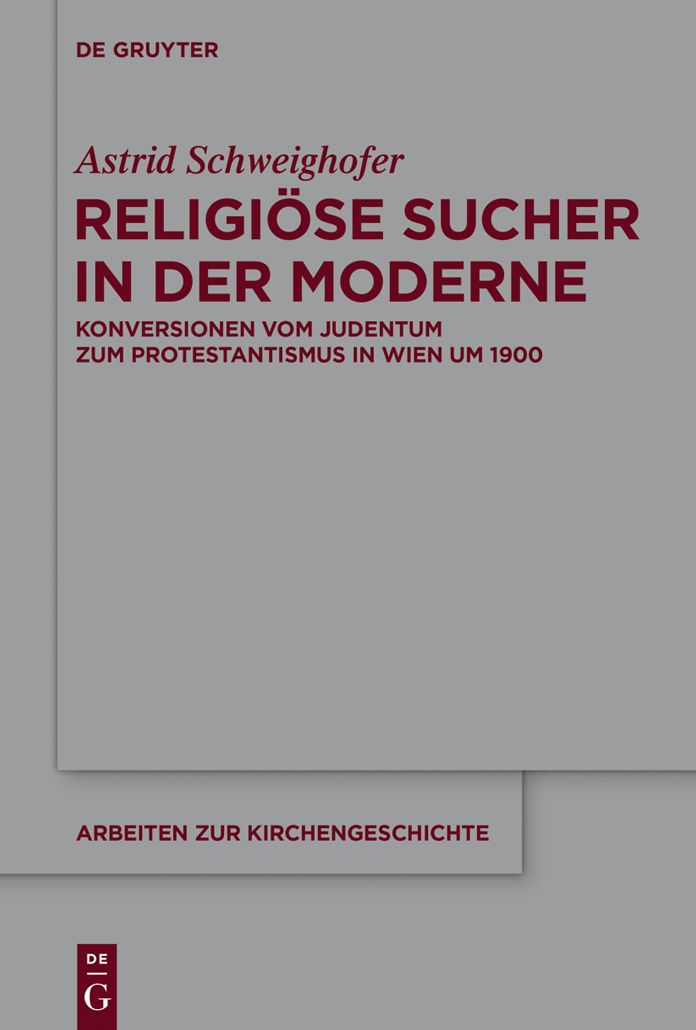 Religiöse Sucher in der Moderne: Konversionen vom Judentum zum Protestantismus in Wien um 1900