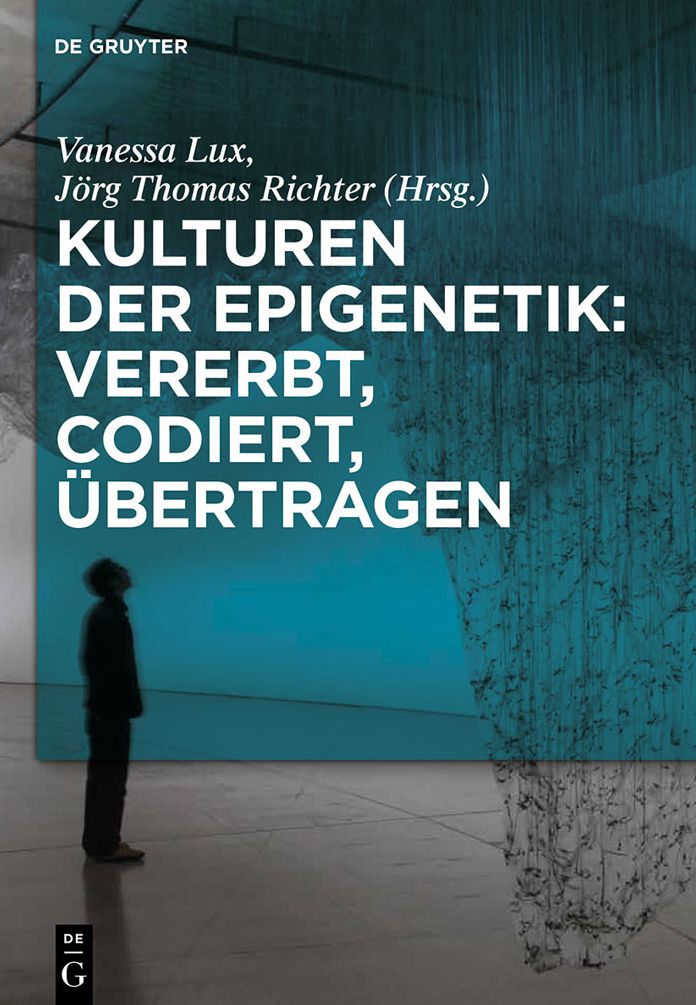 Kulturen der Epigenetik: Vererbt, codiert, #x000FC;bertragen