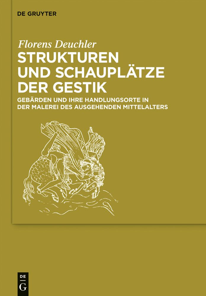 Strukturen und Schaupl#x000E4;tze der Gestik: Geb#x000E4;rden und ihre Handlungsorte in der Malerei des ausgehenden Mittelalters