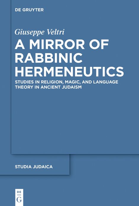 A Mirror of Rabbinic Hermeneutics: Studies in Religion, Magic, and Language Theory in Ancient Judaism