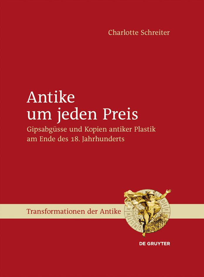Antike um jeden Preis: Gipsabg#x000FC;sse und Kopien antiker Plastik am Ende des 18. Jahrhunderts