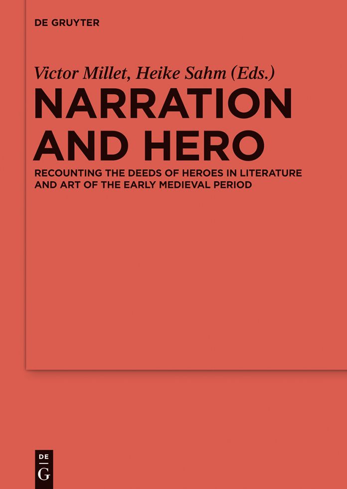 Narration and Hero: Recounting the Deeds of Heroes in Literature and Art of the Early Medieval Period
