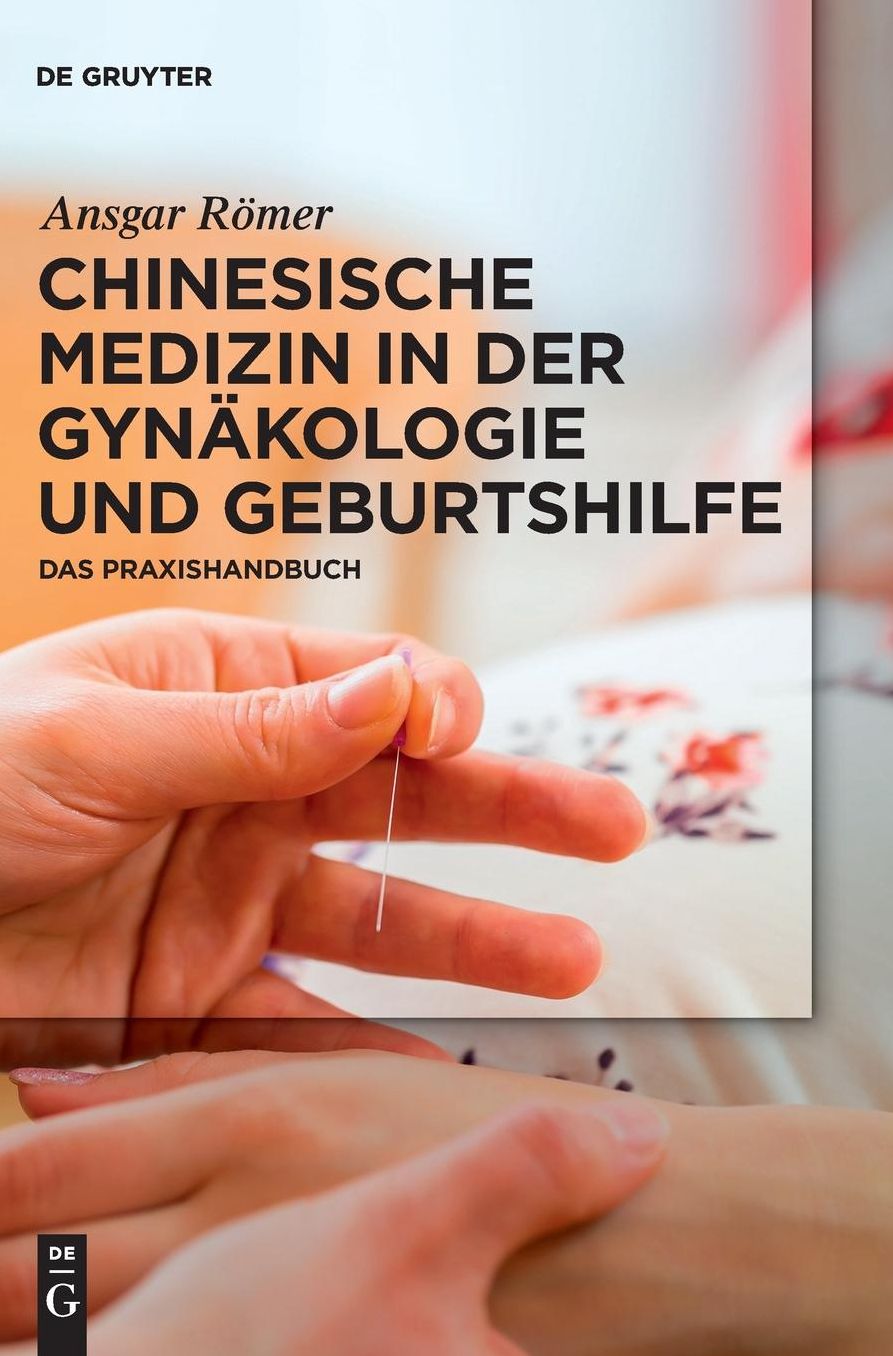 Chinesische Medizin in der Gynakologie und Geburtshilfe: Das Praxishandbuch