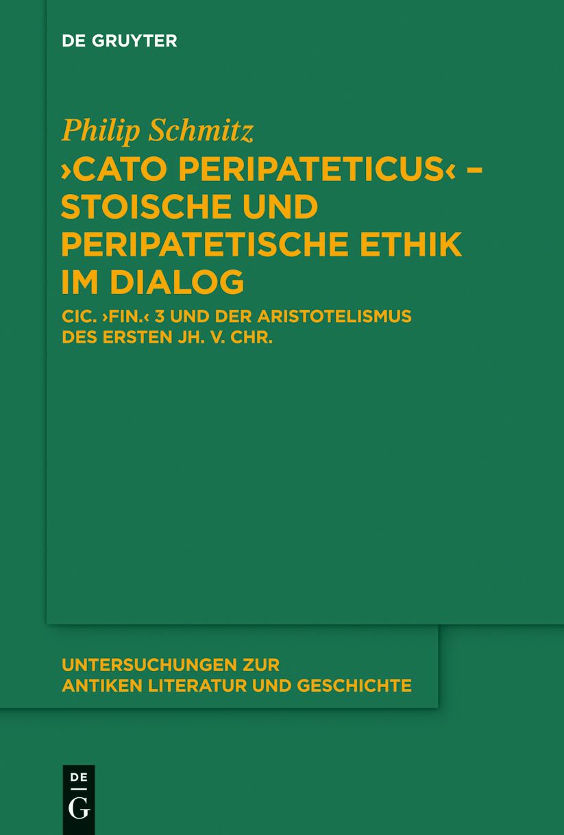 "Cato Peripateticus" - stoische und peripatetische Ethik im Dialog: Cic. "fin." 3 und der Aristotelismus des ersten Jh. v. Chr. (Xenarchos, Boethos und 'Areios Didymos')