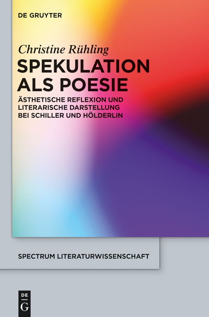 Spekulation als Poesie: Asthetische Reflexion und literarische Darstellung bei Schiller und Holderlin