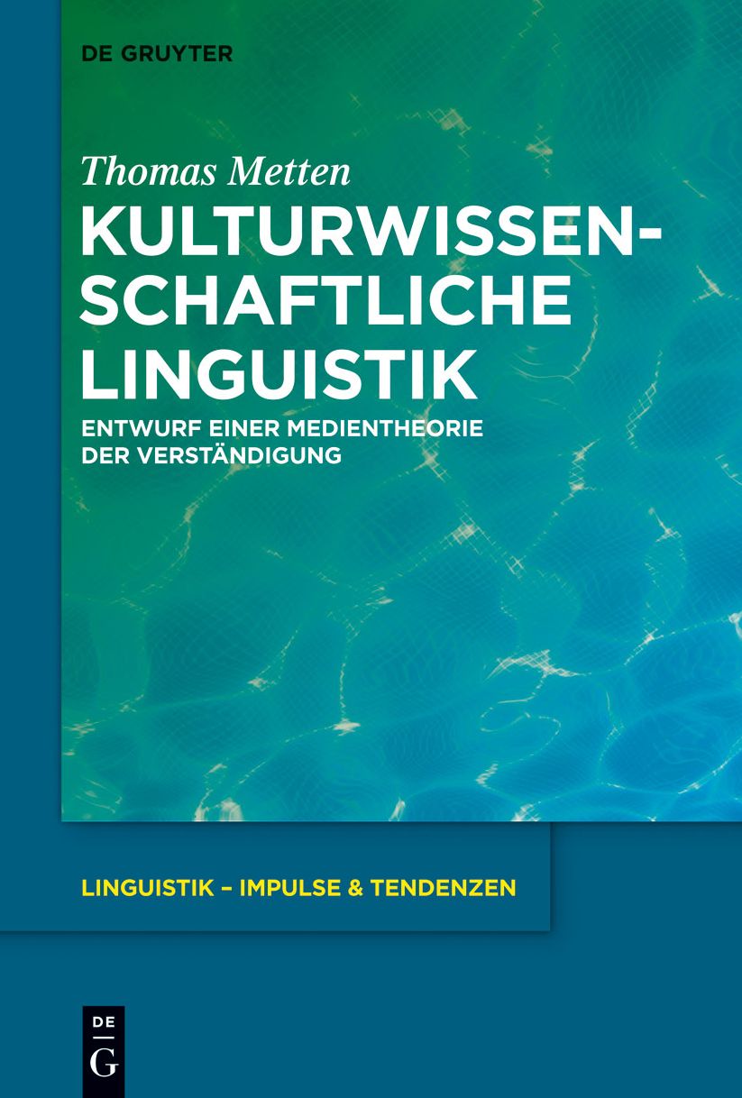 Kulturwissenschaftliche Linguistik: Entwurf einer Medientheorie der Verst#x000E4;ndigung