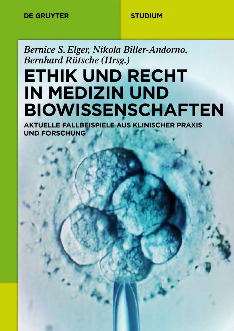 Ethik und Recht in Medizin und Biowissenschaften: Aktuelle Fallbeispiele aus klinischer Praxis und Forschung