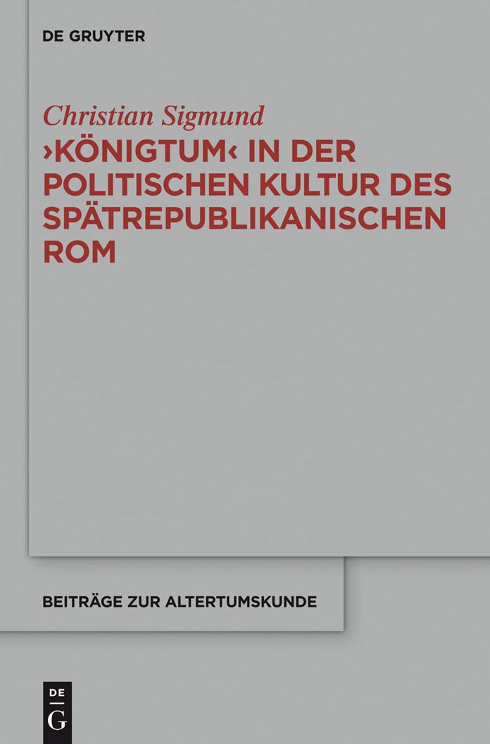 'Konigtum' in der politischen Kultur des spatrepublikanischen Rom