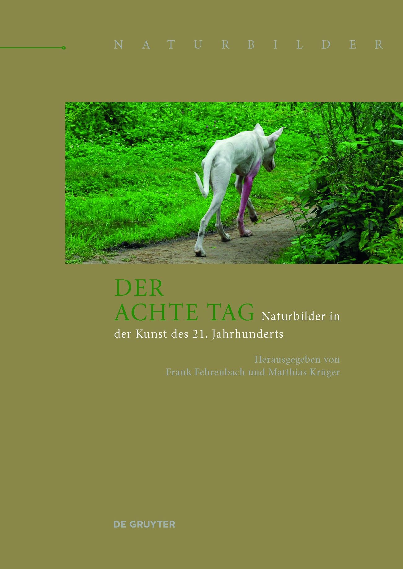 Der achte Tag: Naturbilder in der Kunst des 21. Jahrhunderts