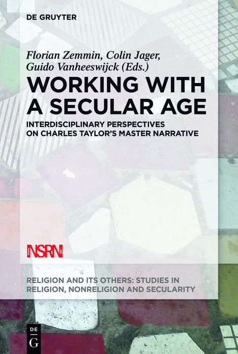 Working with A Secular Age: Interdisciplinary Perspectives on Charles Taylor's Master Narrative