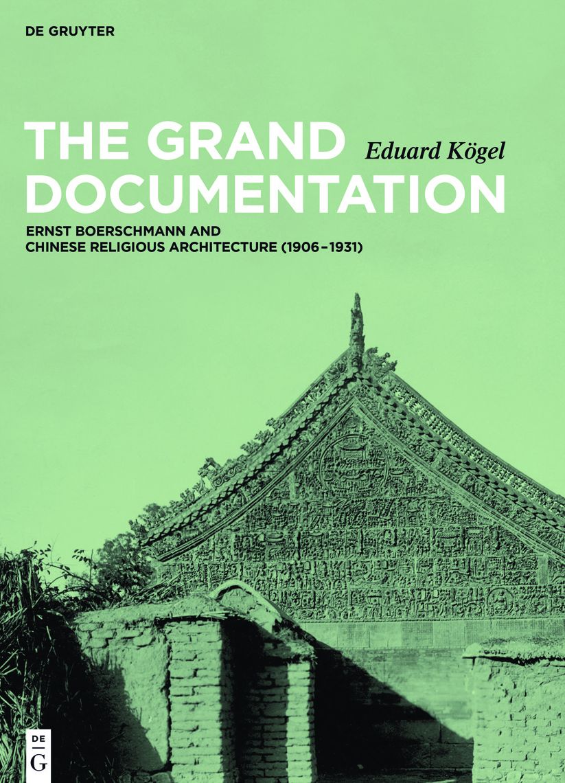 The Grand Documentation: Ernst Boerschmann and Chinese Religious Architecture (1906-1931)