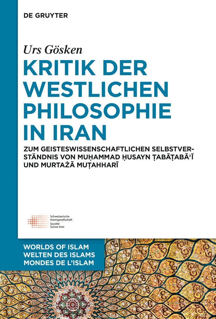 Kritik der westlichen Philosophie in Iran: Zum geistesgeschichtlichen Selbstverstandnis von Muhammad Husayn Tabataba'i und Murtaza Mutahhari