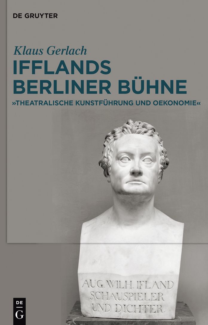 August Wilhelm Ifflands Berliner Buhne: "Theatralische Kunstfuhrung und Oekonomie"