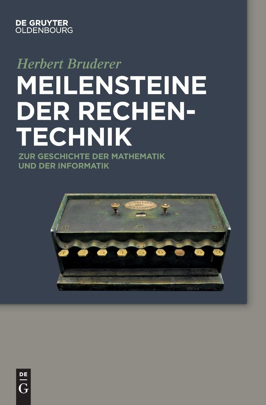 Meilensteine der Rechentechnik: Zur Geschichte der Mathematik und der Informatik