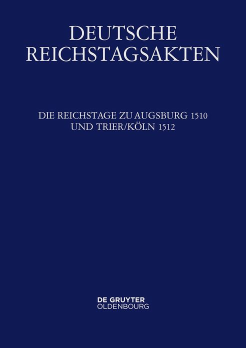 Die Reichstage zu Augsburg 1510 und Trier/Koln 1512