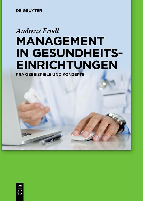 Management in Gesundheitseinrichtungen: Praxisbeispiele und Konzepte