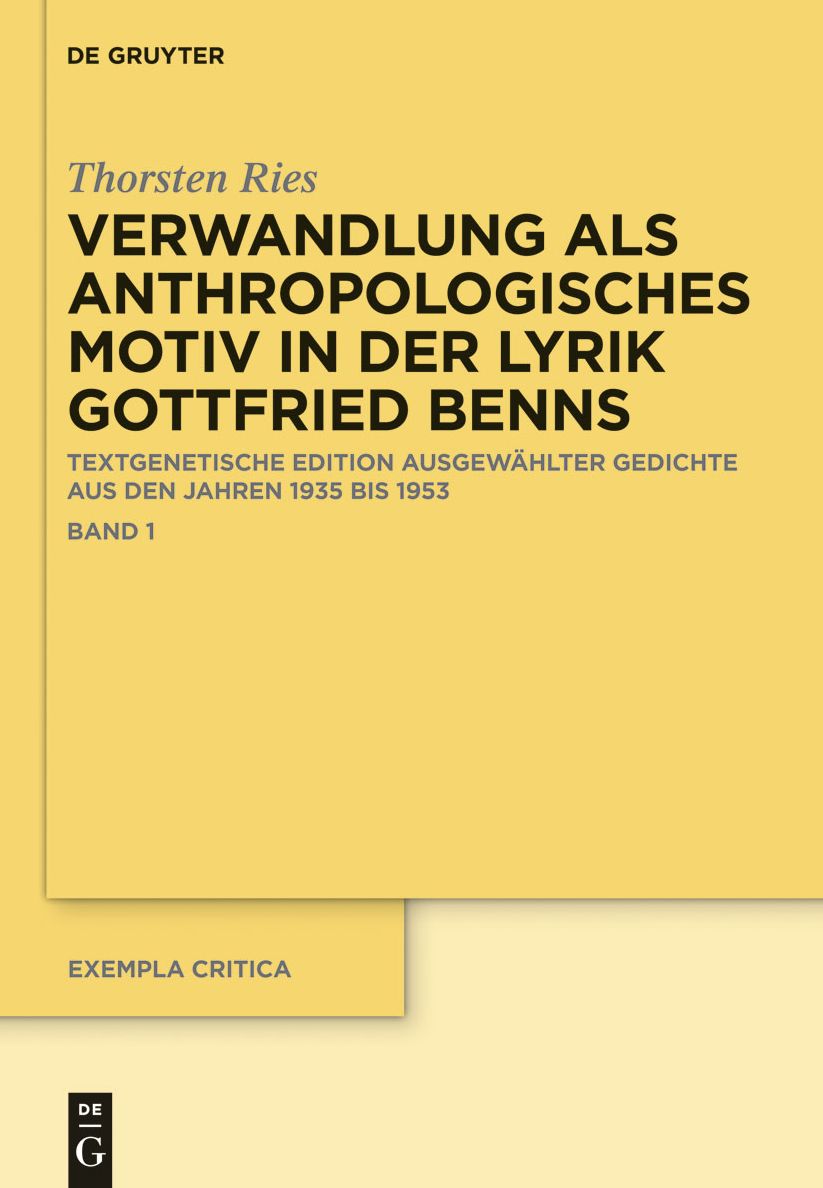 Verwandlung als anthropologisches Motiv in der Lyrik Gottfried Benns: Textgenetische Edition ausgewählter Gedichte aus den Jahren 1935 bis 1953