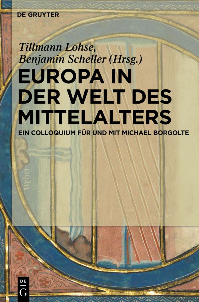 Europa in der Welt des Mittelalters: Ein Colloquium f#x000FC;r und mit Michael Borgolte