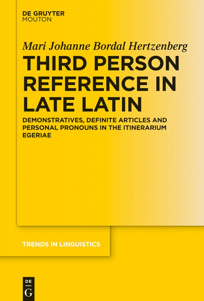 Third Person Reference in Late Latin: Demonstratives, Definite Articles and Personal Pronouns in the Itinerarium Egeriae