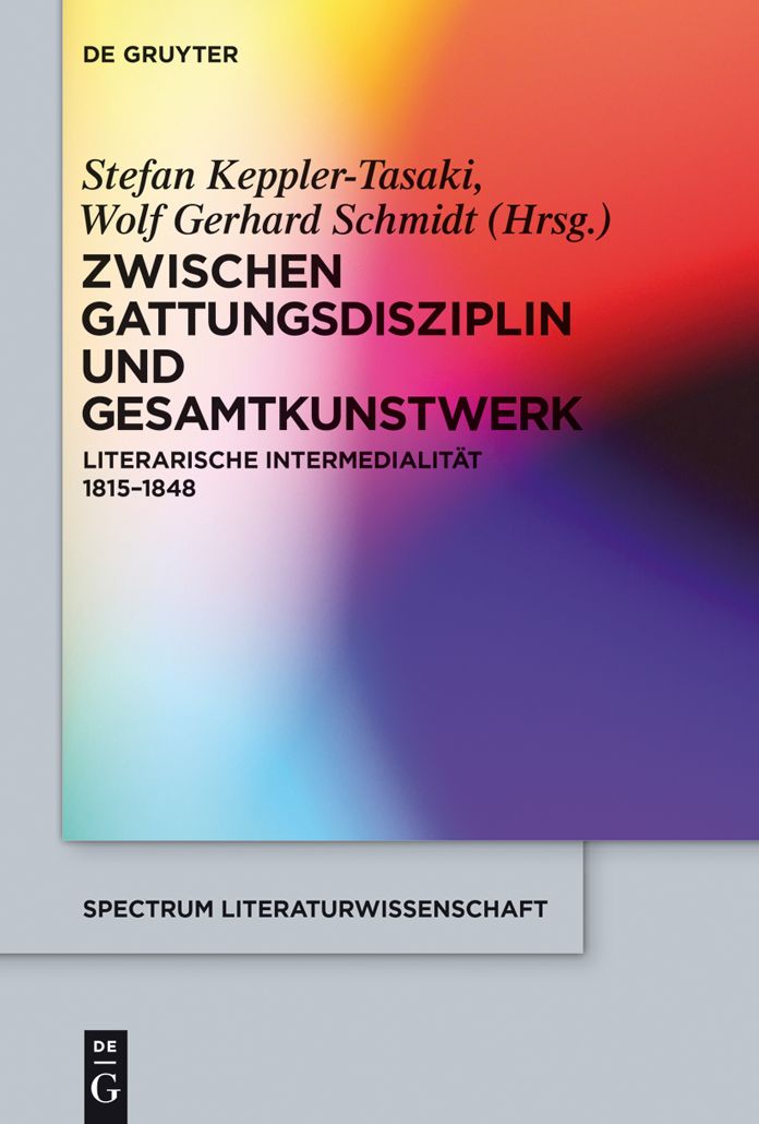 Zwischen Gattungsdisziplin und Gesamtkunstwerk: Literarische Intermedialitat 1815-1848