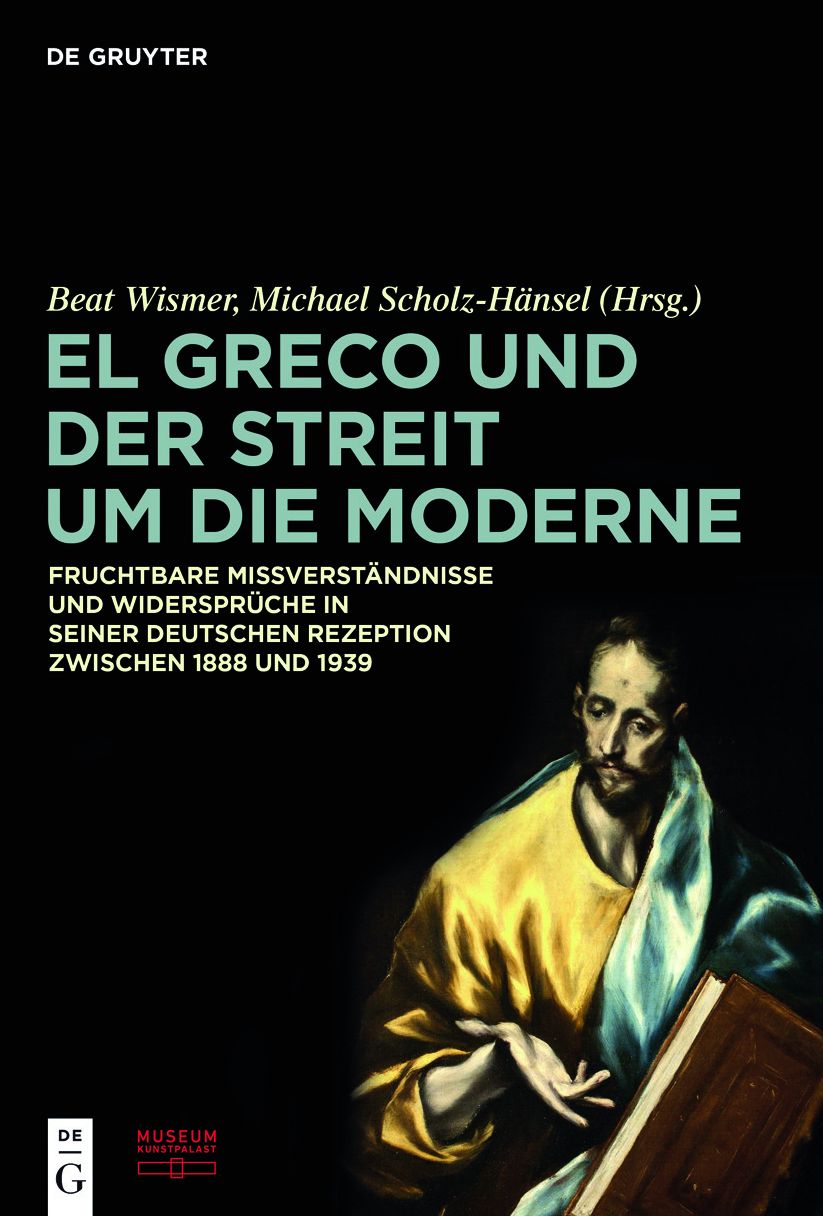 El Greco und der Streit um die Moderne: Fruchtbare Missverstandnisse und Widerspruche in seiner deutschen Rezeption zwischen 1888 und 1939