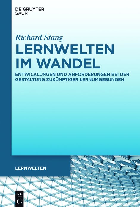 Lernwelten im Wandel: Entwicklungen und Anforderungen bei der Gestaltung zukunftiger Lernumgebungen