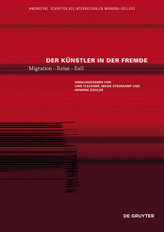 Der Künstler in der Fremde: Migration - Reise - Exil