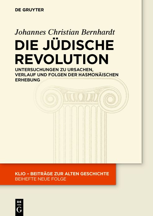 Die J#x000FC;dische Revolution: Untersuchungen zu Ursachen, Verlauf und Folgen der hasmon#x000E4;ischen Erhebung