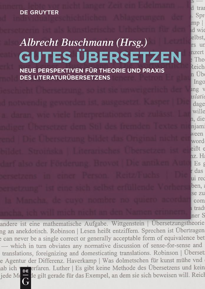 Gutes #x000DC;bersetzen: Neue Perspektiven f#x000FC;r Theorie und Praxis des Literatur#x000FC;bersetzens